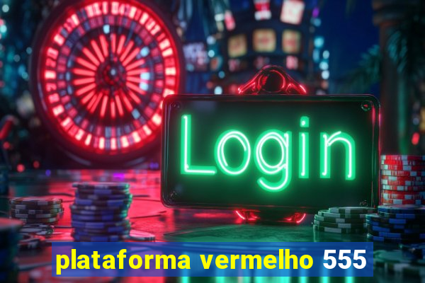 plataforma vermelho 555